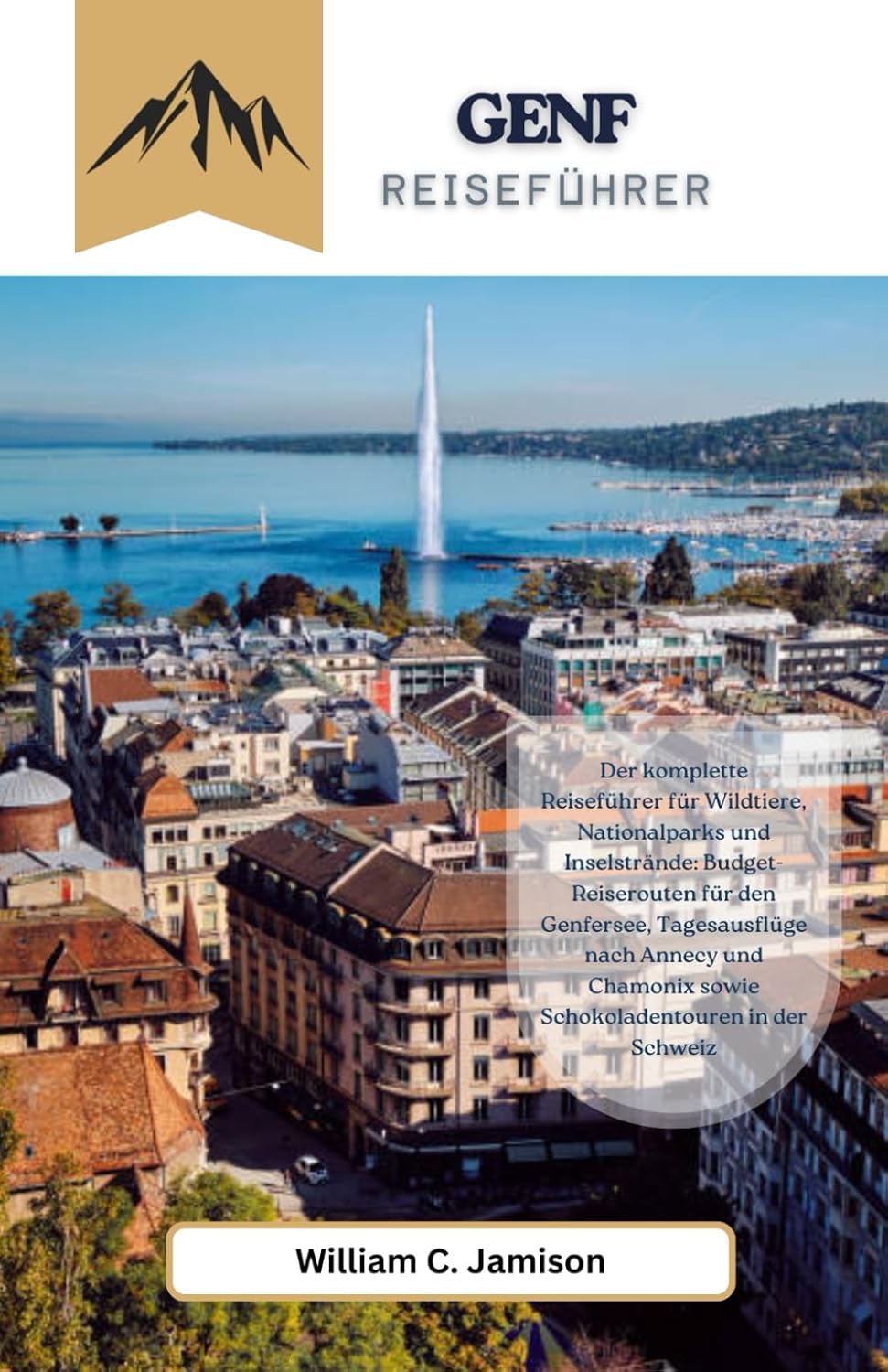 ler totalmente Genf-Reiseführer 2026: Budget-Routen für den Genfersee, Tagesausflüge nach Annecy und Chamonix sowie Schokoladentouren in der Schweiz (German Edition)