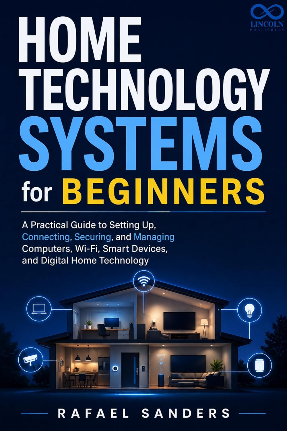 HOME TECHNOLOGY SYSTEMS FOR BEGINNERS: A Practical Guide to Setting Up, Connecting, Securing, and Managing Computers, Wi-Fi, Smart Devices, and Digital Home Technology (English Edition) baixar o livro de graça