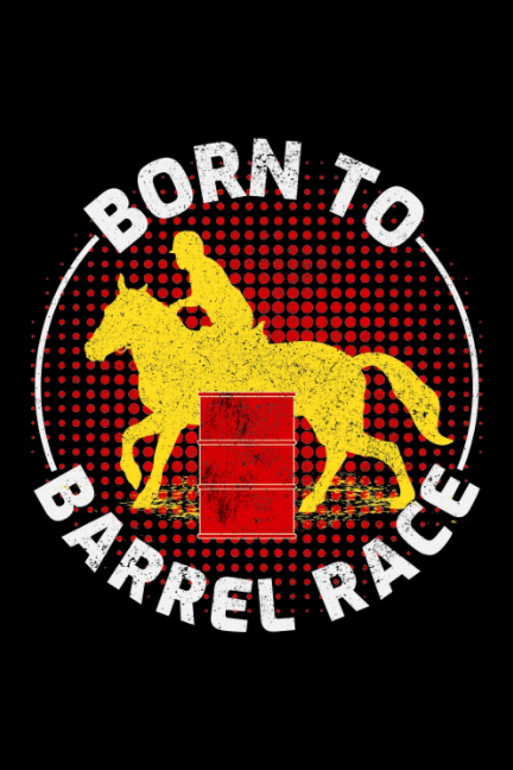 Born to Barrel Race: Rodeo Equestrian Sports Horse Riding Blank Lined Journal Notebook Diary