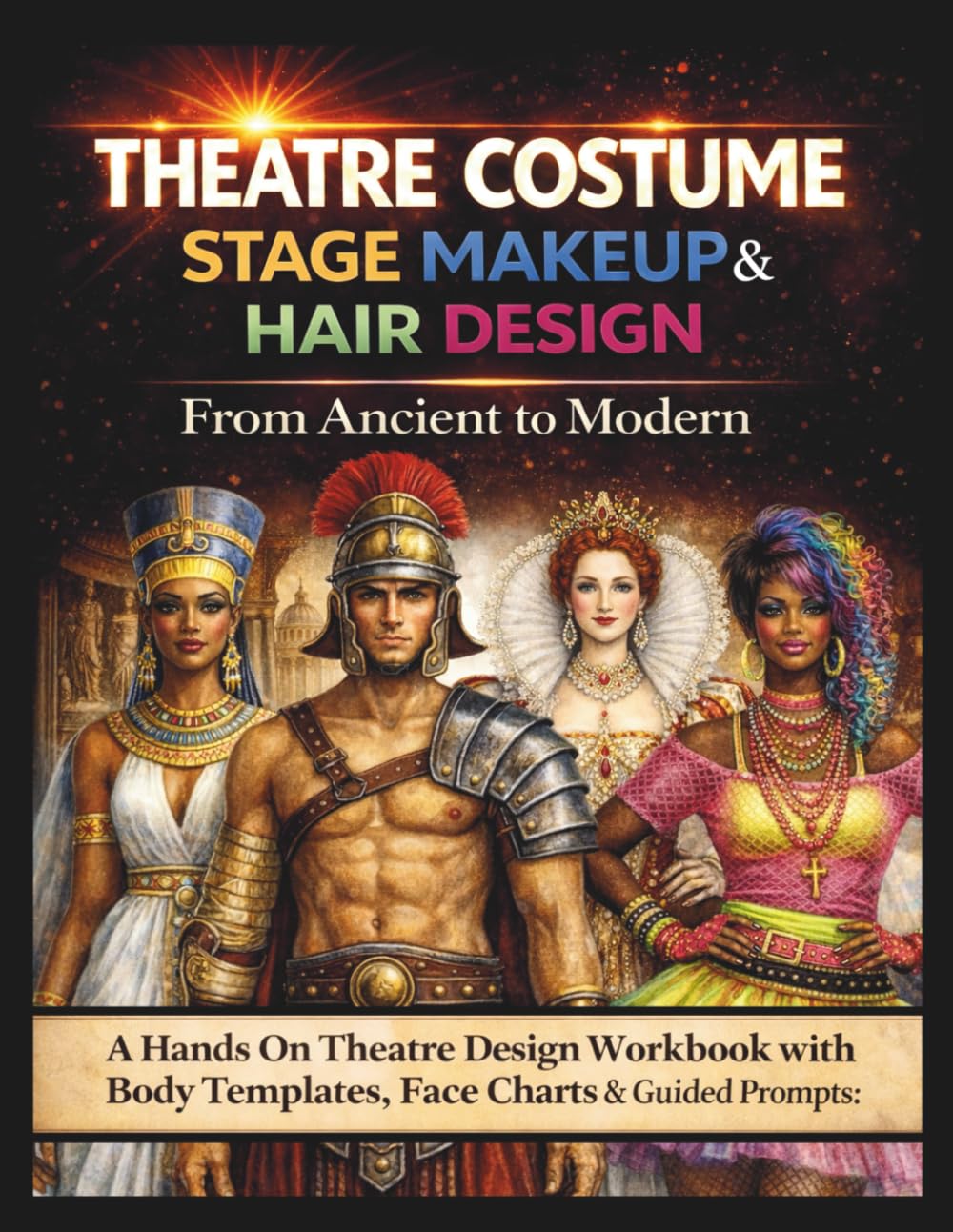 ler totalmente Theatre Costume, Stage Makeup & Hair Design: From Ancient to Modern: A Hands-On Design Workbook with Historical Eras, Costume & Hair Templates, Face... Guided Prompts for Theatre & Fashion Students