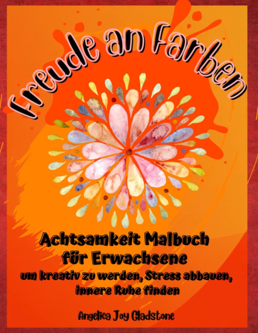 Freude an Farben - Achtsamkeit Malbuch für Erwachsene um kreativ zu werden, Stress abbauen, innere Ruhe finden: Motivierende & inspirierende... Tieren und vielem mehr (German Edition) baixar o livro de graça