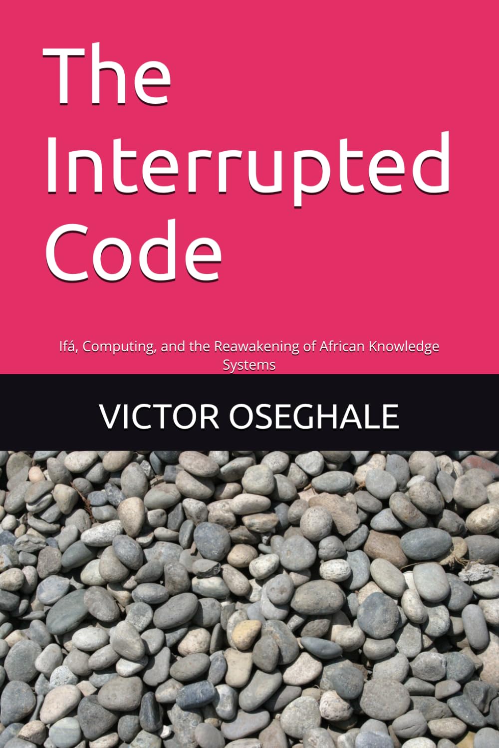 ler totalmente The Interrupted Code: Ifá, Computing, and the Reawakening of African Knowledge Systems