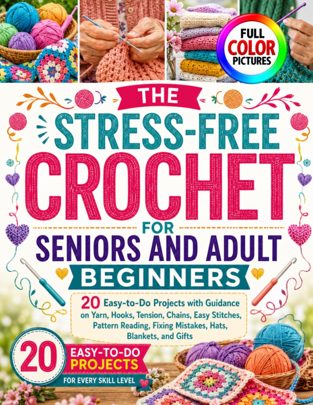 THE STRESS-FREE CROCHET FOR SENIORS AND ADULT BEGINNERS: 20 Easy-to-Do Projects with Guidance on Yarn, Hooks, Tension, Chains, Easy Stitches, Pattern... Fixing Mistakes, Hats, Blankets, and Gifts baixar livro de graça