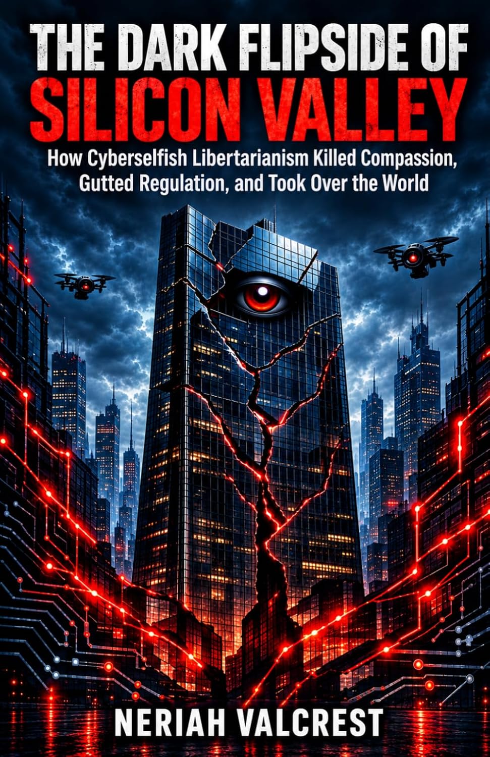 The Dark Flipside of Silicon Valley: How Cyberselfish Libertarianism Killed Compassion, Gutted Regulation, and Took Over the World baixar o livro de graça