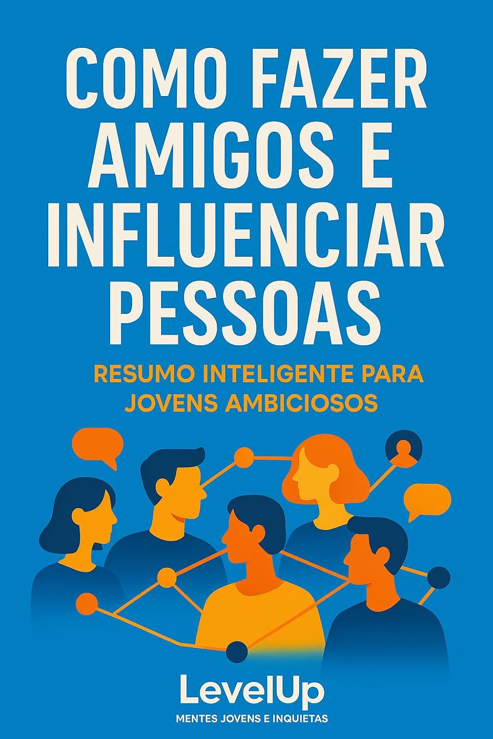 Como fazer amigos e influenciar pessoas - Resumo Inteligente para Jovens Ambiciosos (Grandes Ideias para crescer - LevelUp) baixar livro de graça