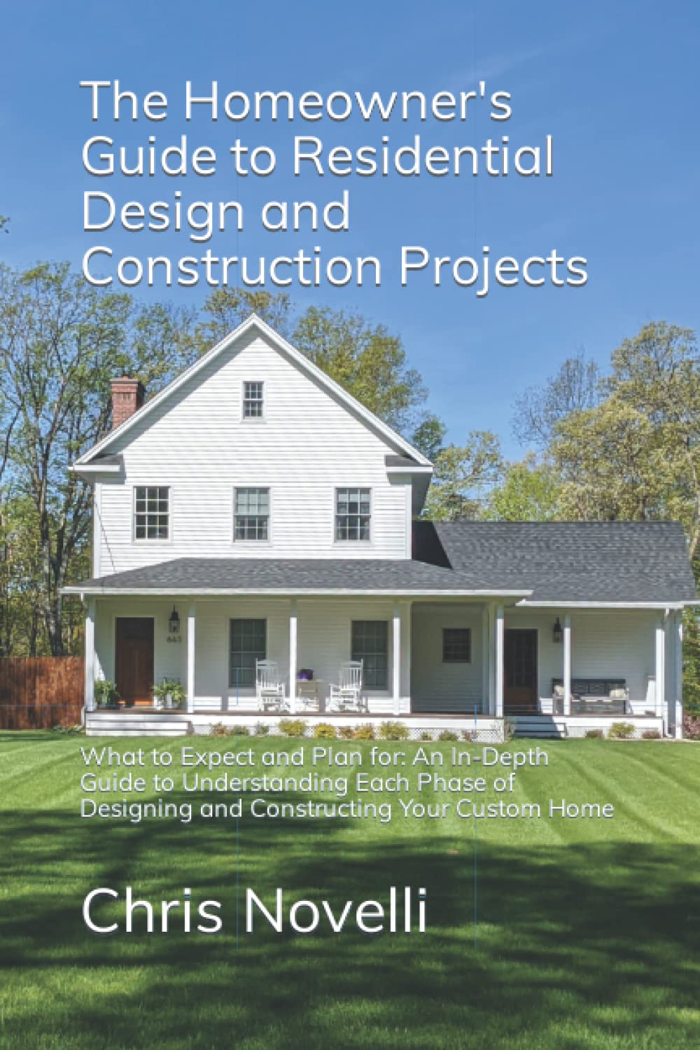 The Homeowner's Guide to Residential Design and Construction Projects: What to Expect and Plan for: An In-Depth Guide to Understanding Each Phase of Designing and Constructing Your Custom Home baixar o livro de graça
