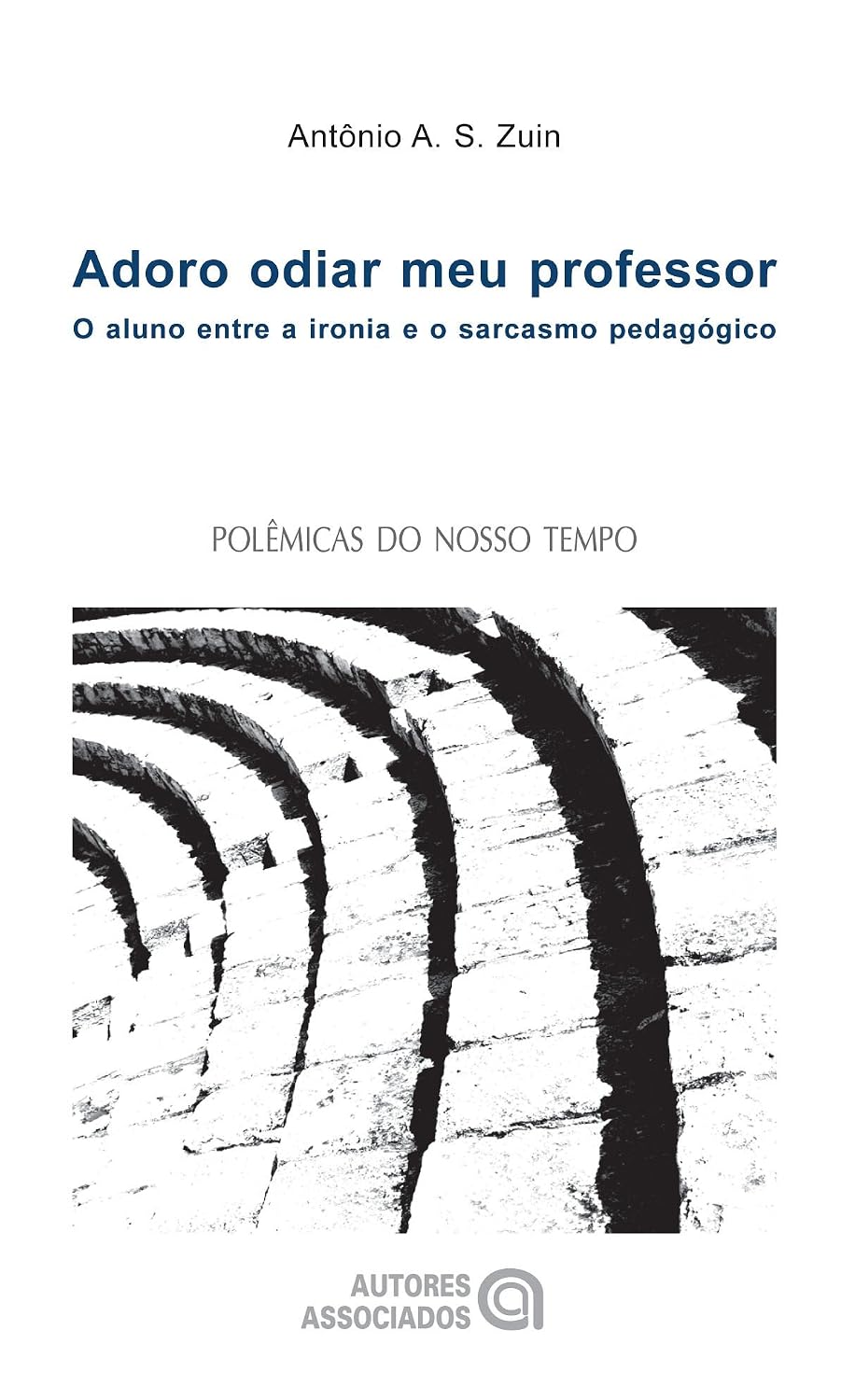 ler totalmente Adoro Odiar meu Professor: o Aluno Entre a Ironia e o Sarcasmo Pedagógico
