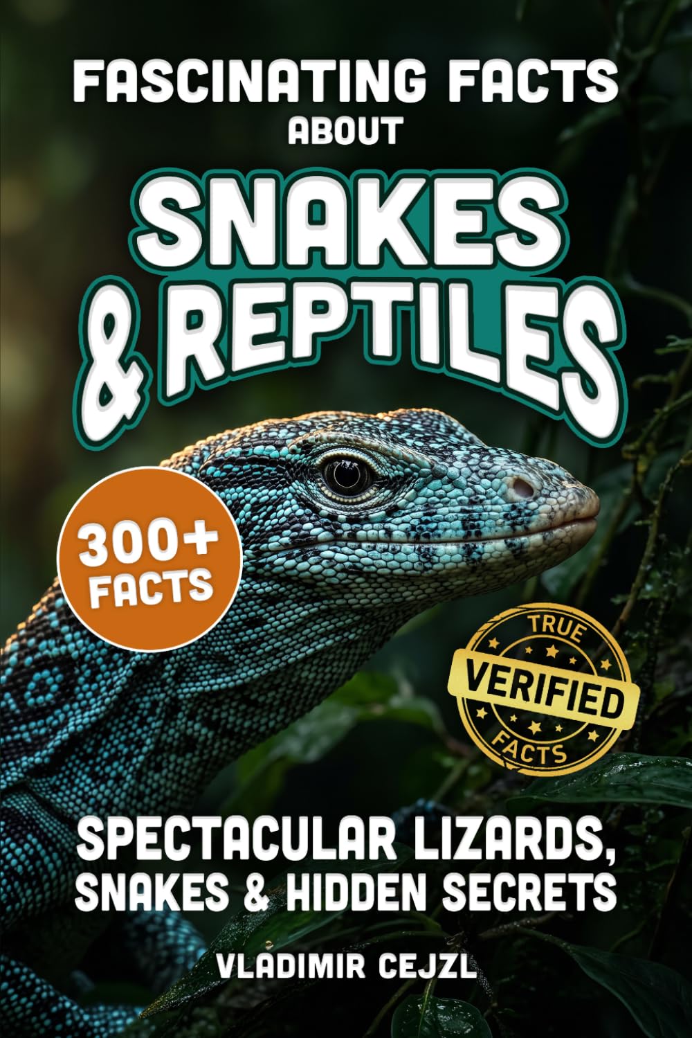 Fascinating Facts About Snakes & Reptiles: The Strange and Spectacular World of Snakes, Lizards, Turtles and Crocodiles - With Verified References baixar livro de graça