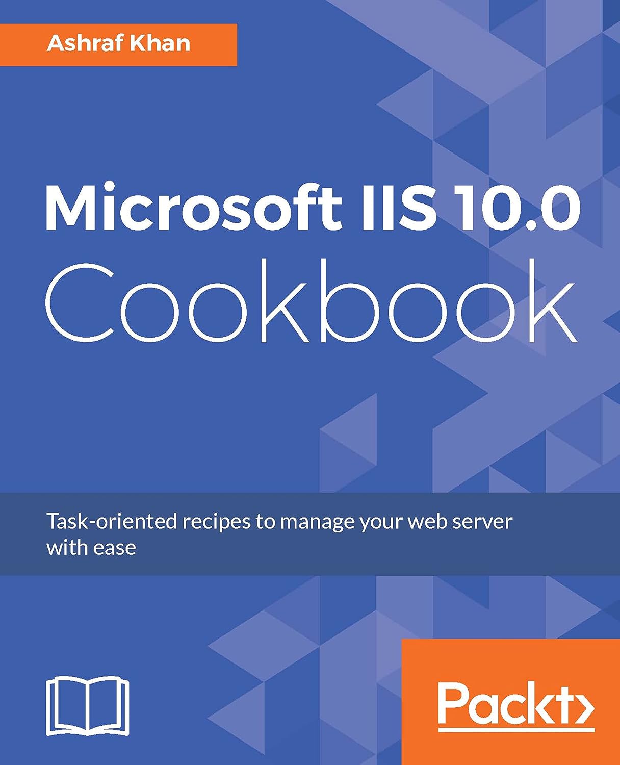Microsoft IIS 10.0 Cookbook: Task-oriented recipes to manage your web server with ease (English Edition)