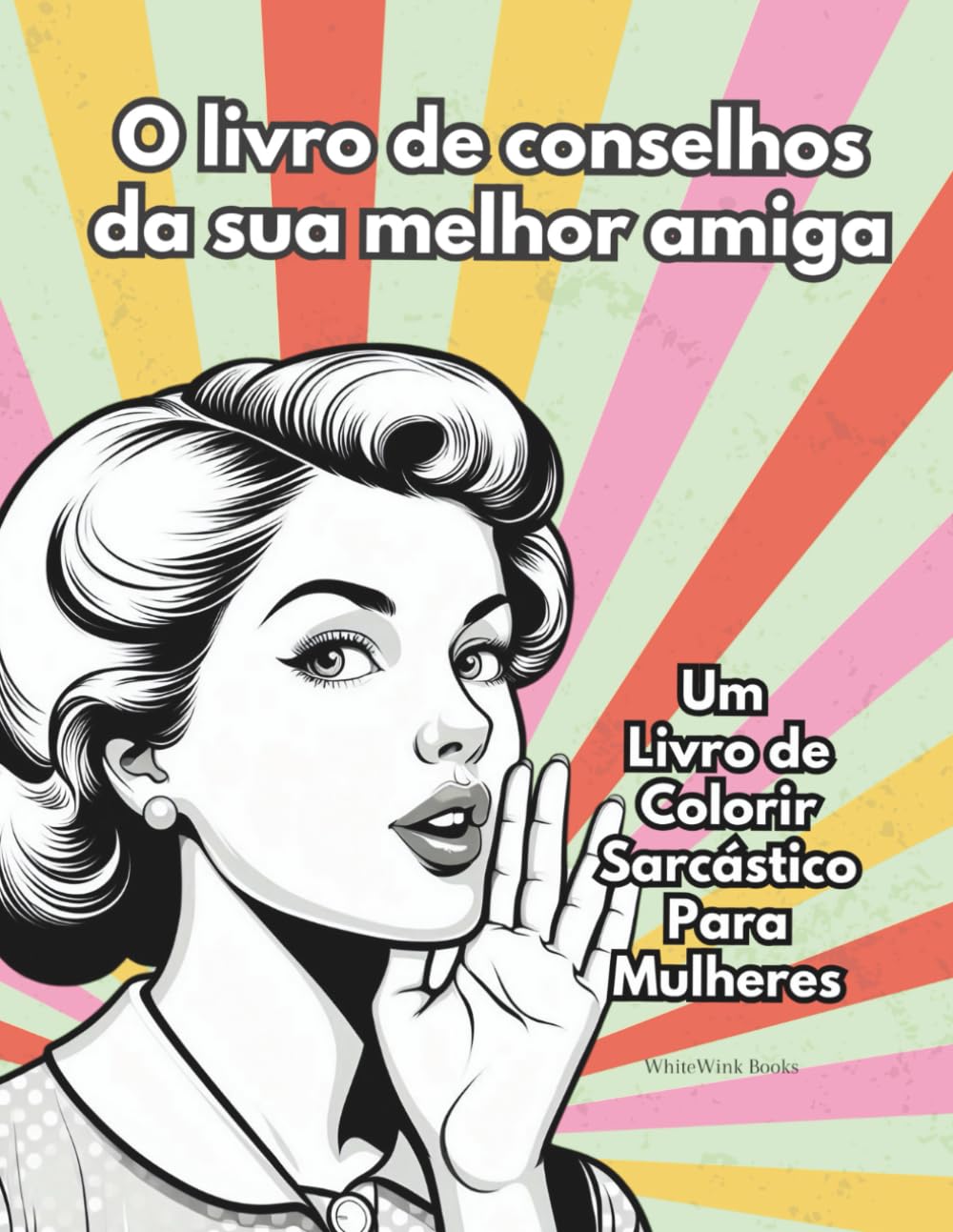 capítulo por capítulo baixar O livro de conselhos da sua melhor amiga - Um Livro de Colorir Sarcástico Para Mulheres: Perfeito como presente para as mulheres da sua família, suas amigas e colegas de trabalho. (Portuguese Edition)