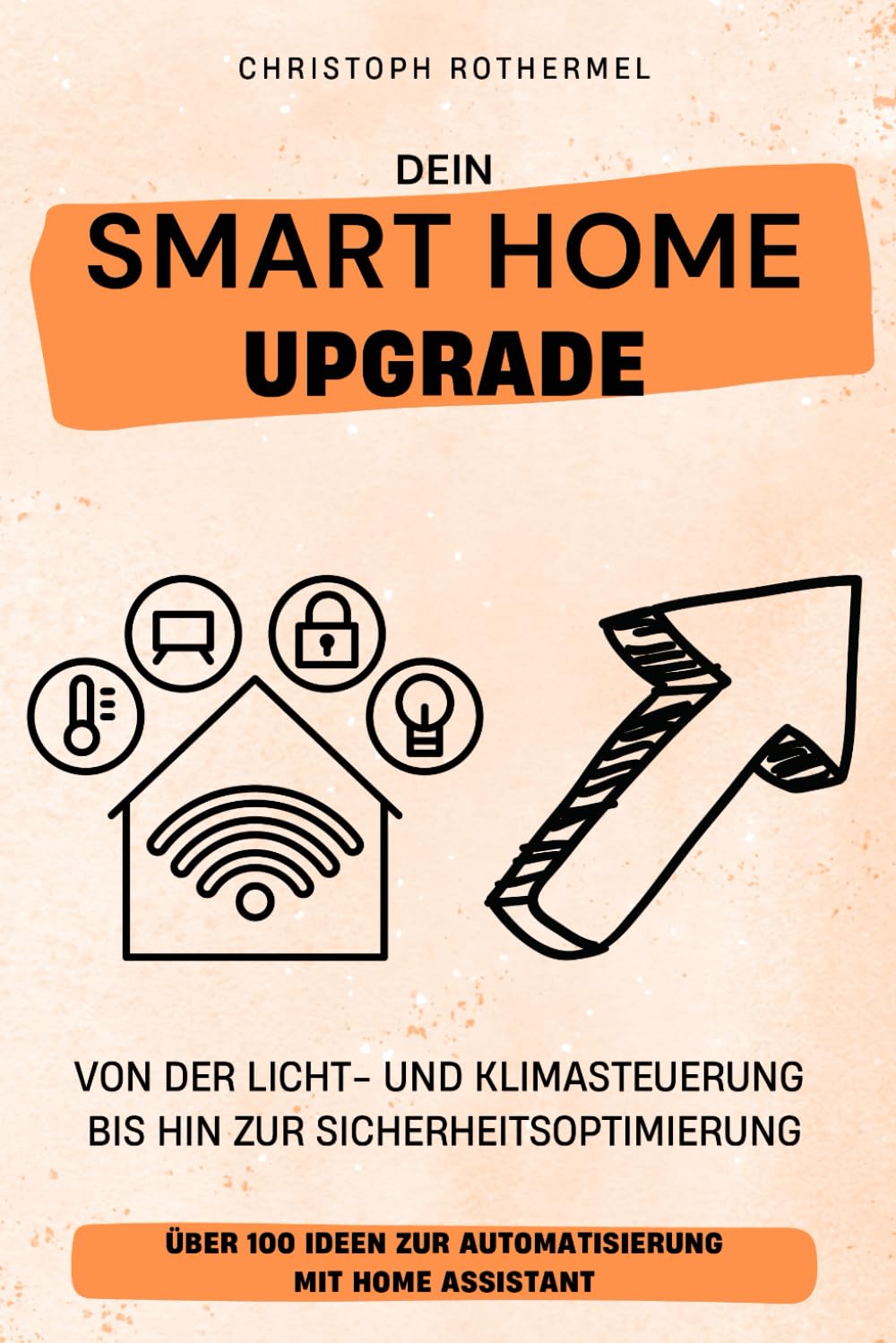 ler totalmente Dein Smart Home Upgrade: Über 100 Ideen zur Automatisierung mit Home Assistant – von der Licht- und Klimasteuerung bis hin zur Sicherheitsoptimierung... Zuhause mit Home Assistant) (German Edition)