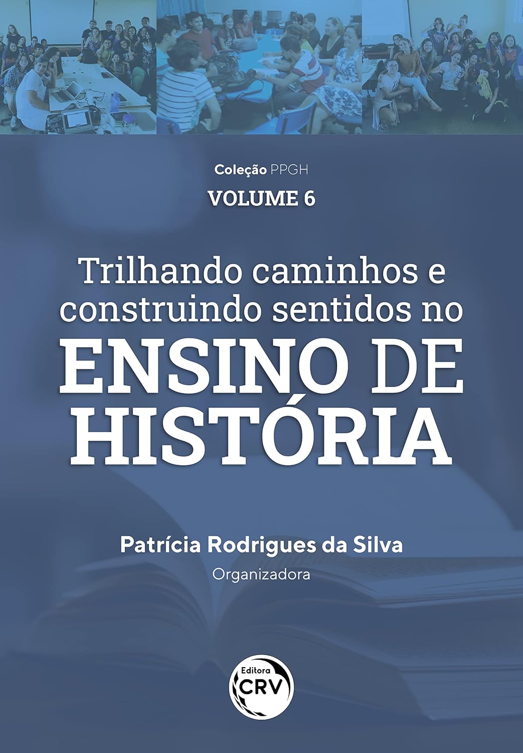 Trilhando Caminhos E Construindo Sentidos No Ensino De História: Vivências Discentes E Docentes Do PIBID História/UFAM Coleção PPGH Volume 6 baixar o livro de graça