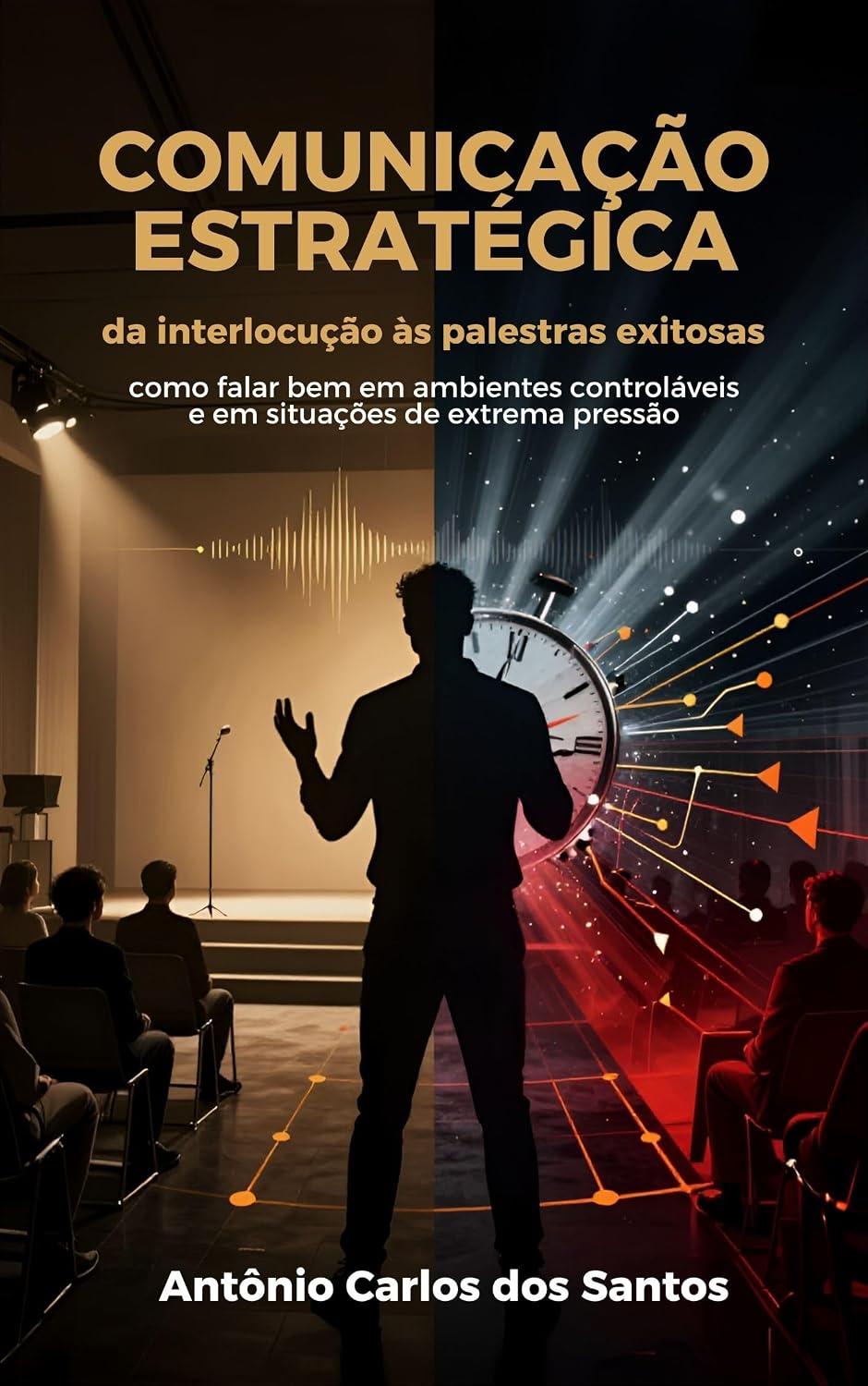 Comunicação estratégica - da interlocução às palestras exitosas: Como falar bem em ambientes controláveis e em situações de extrema pressão baixar livro de graça