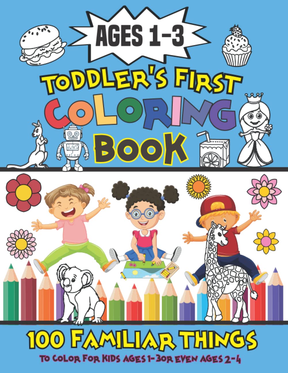 Ages 1-3 Toddler's First Coloring Book 100 Familiar Things to Color For Kids Ages 1-3 or even Ages 2-4: 100 Familiar Things And Animals - Clothes And... Home Learn Vocabulary And Develop Your Skills baixar o livro de graça