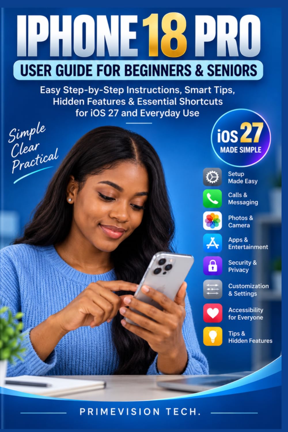IPHONE 18 PRO USER GUIDE FOR BEGINNERS & SENIORS: Full Color Easy Step-by-Step Instructions, Smart Tips, Hidden Features & Essential Shortcuts for iOS 27 and Everyday Use baixar o livro de graça
