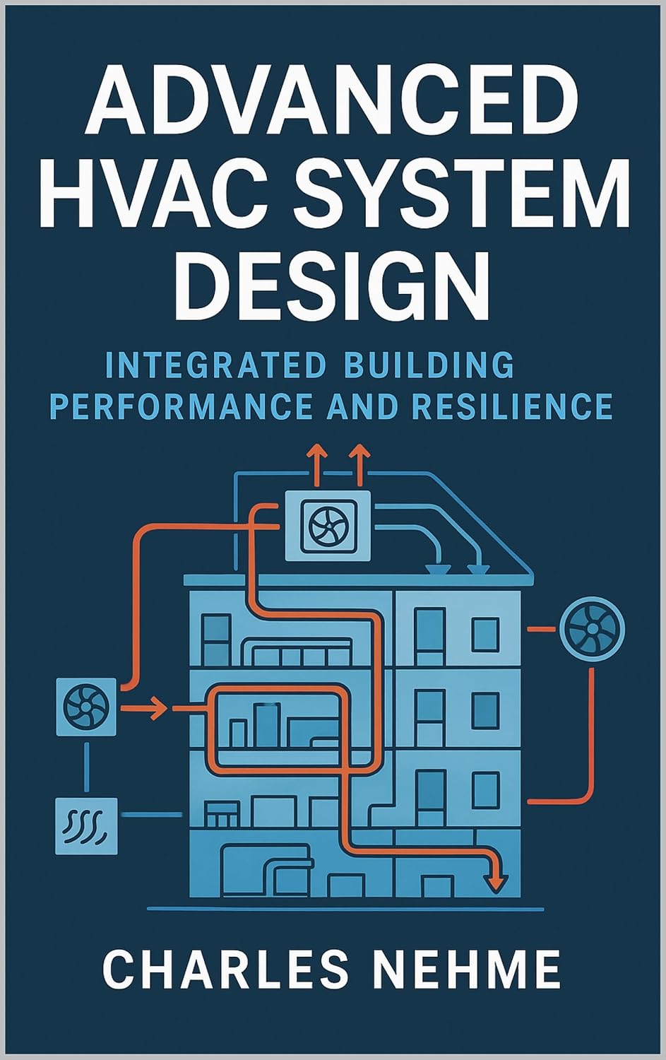 Advanced HVAC System Design: Integrated Building Performance and Resilience (English Edition)