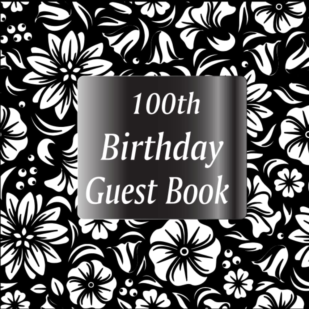 100th Birthday Guest Book: 100th Birthday Party Memory Keepsake for Wishes and Sign In Guest Book. Floral Celebration Keepsake baixar livro de graça
