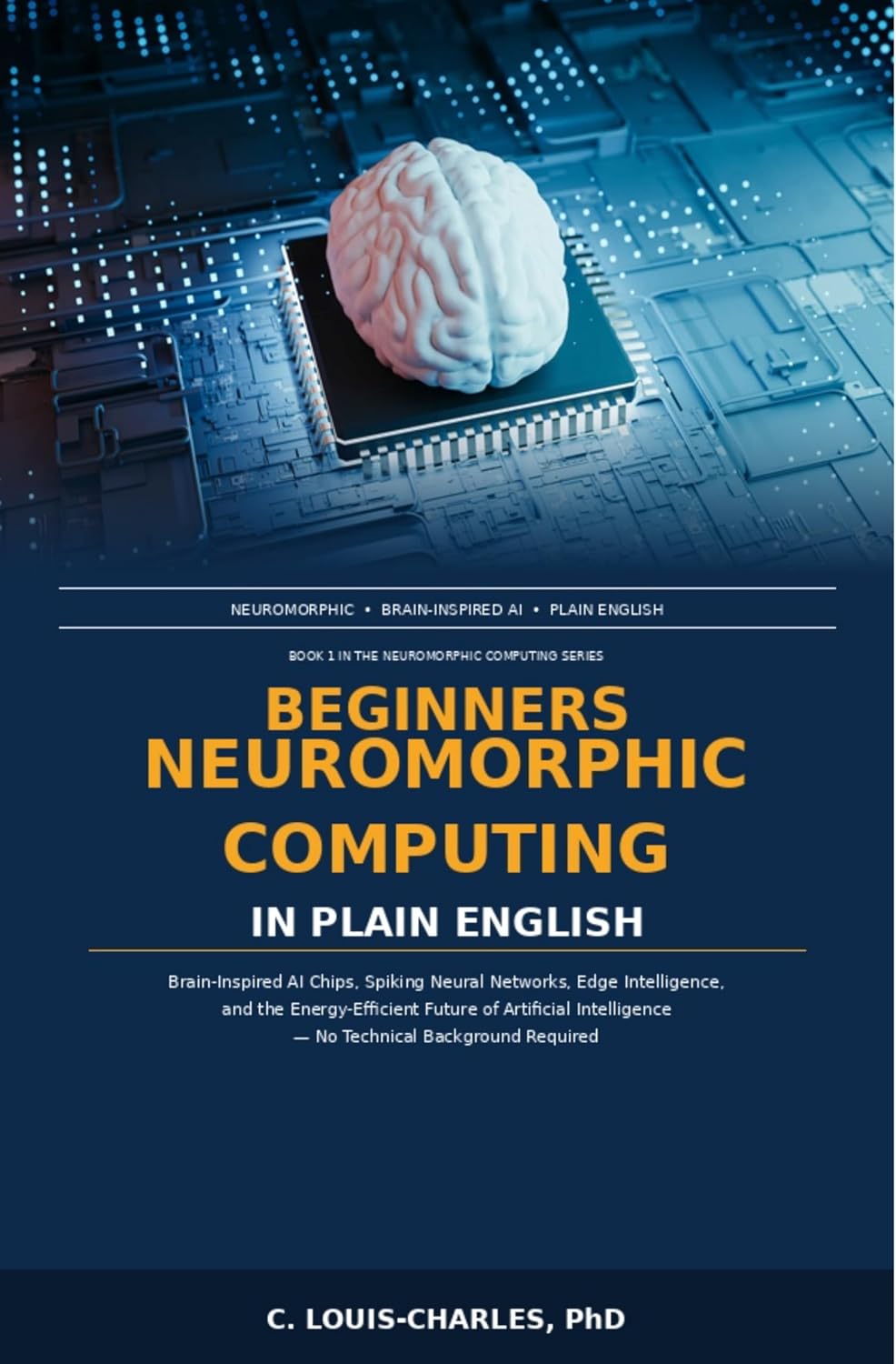 Beginners Neuromorphic Computing in Plain English: Brain-Inspired AI Chips, Spiking Neural Networks, Edge Intelligence, Energy-Efficient Future of Artificial... Computing Book 1) (English Edition) baixar o livro de graça