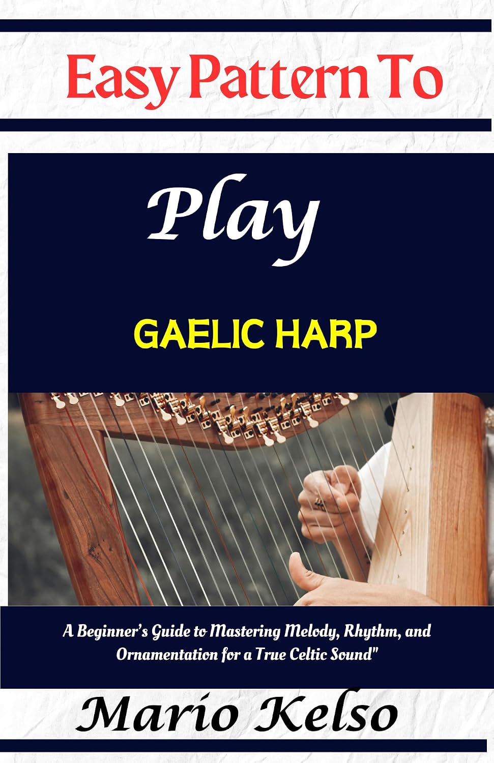 Easy Pattern To Play Gaelic harp: A Beginner’s Guide to Mastering Melody, Rhythm, and Ornamentation for a True Celtic Sound" (English Edition) baixar o livro de graça