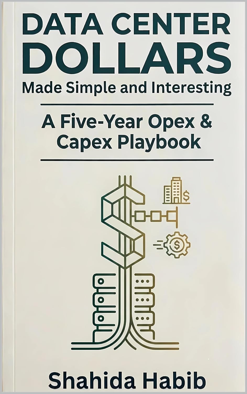 Data Center Dollars - Made Simple and Interesting: A Five-Year Opex & Capex Playbook (Data Centers - Careers 14) (English Edition) baixar o livro de graça