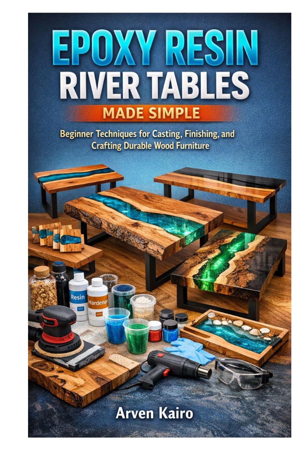 ler totalmente EPOXY RESIN RIVER TABLES MADE SIMPLE: Beginner Techniques for Casting, Finishing, and Crafting Durable Wood Furniture