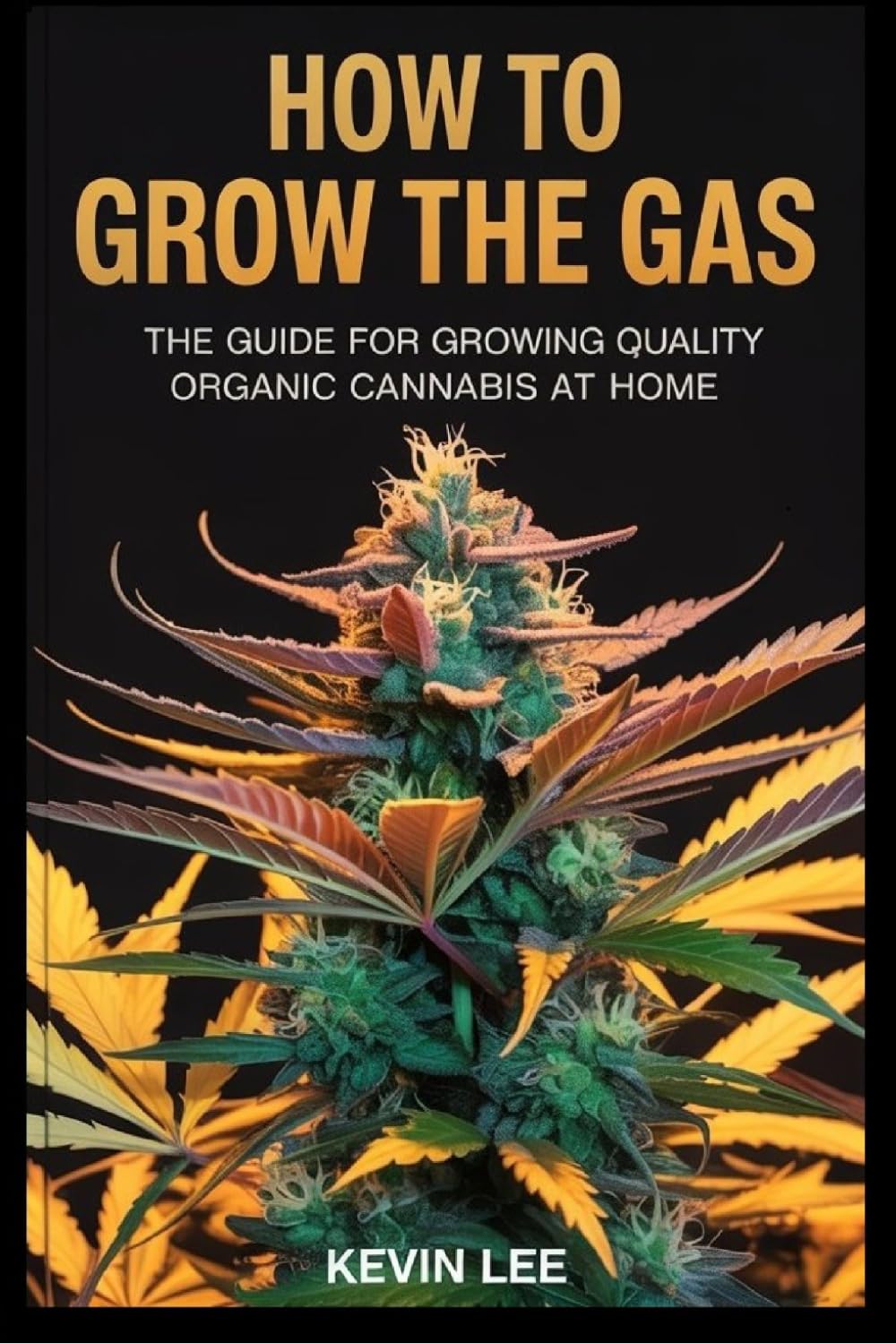 ler totalmente How to Grow the Gas: The Guide for Growing Quality Organic Cannabis at Home