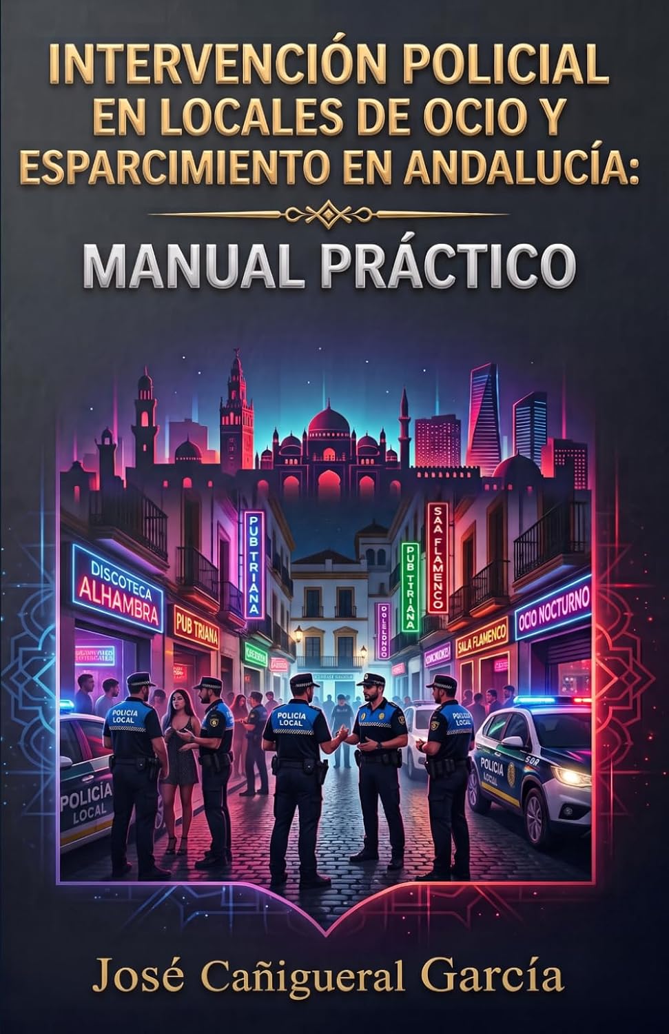 ler totalmente INTERVENCIÓN POLICIAL EN LOCALES DE OCIO Y ESPARCIMIENTO EN ANDALUCÍA: MANUAL PRÁCTICO (Spanish Edition)