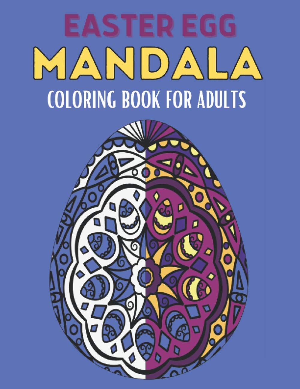 capítulo por capítulo baixar Easter Egg Mandala Coloring Book For Adults: 60 Stress Relief Easter Egg Mandala Designs for Men, Women and Family. Anti Stress Coloring Images Funny... For Adult Stress Relief and Relaxation