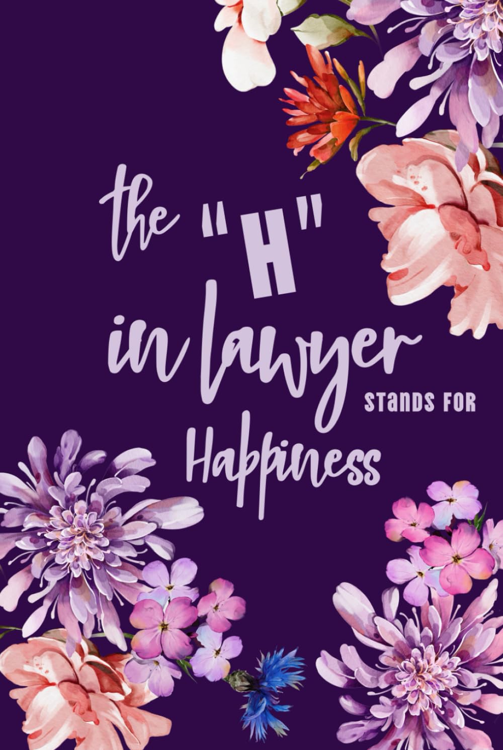 The "H" In Lawyer Stands for Happiness: Small Lined Notebook I Classic Funny Gift for Attorney I Dark Floral Design baixar o livro de graça