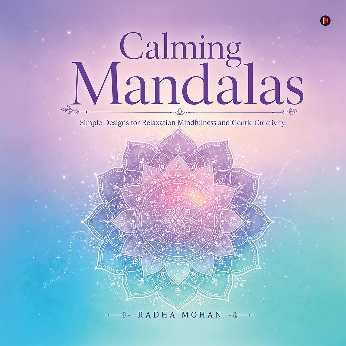 Calming Mandalas: Simple Designs for Relaxation Mindfulness and Gentle Creativity baixar o livro de graça