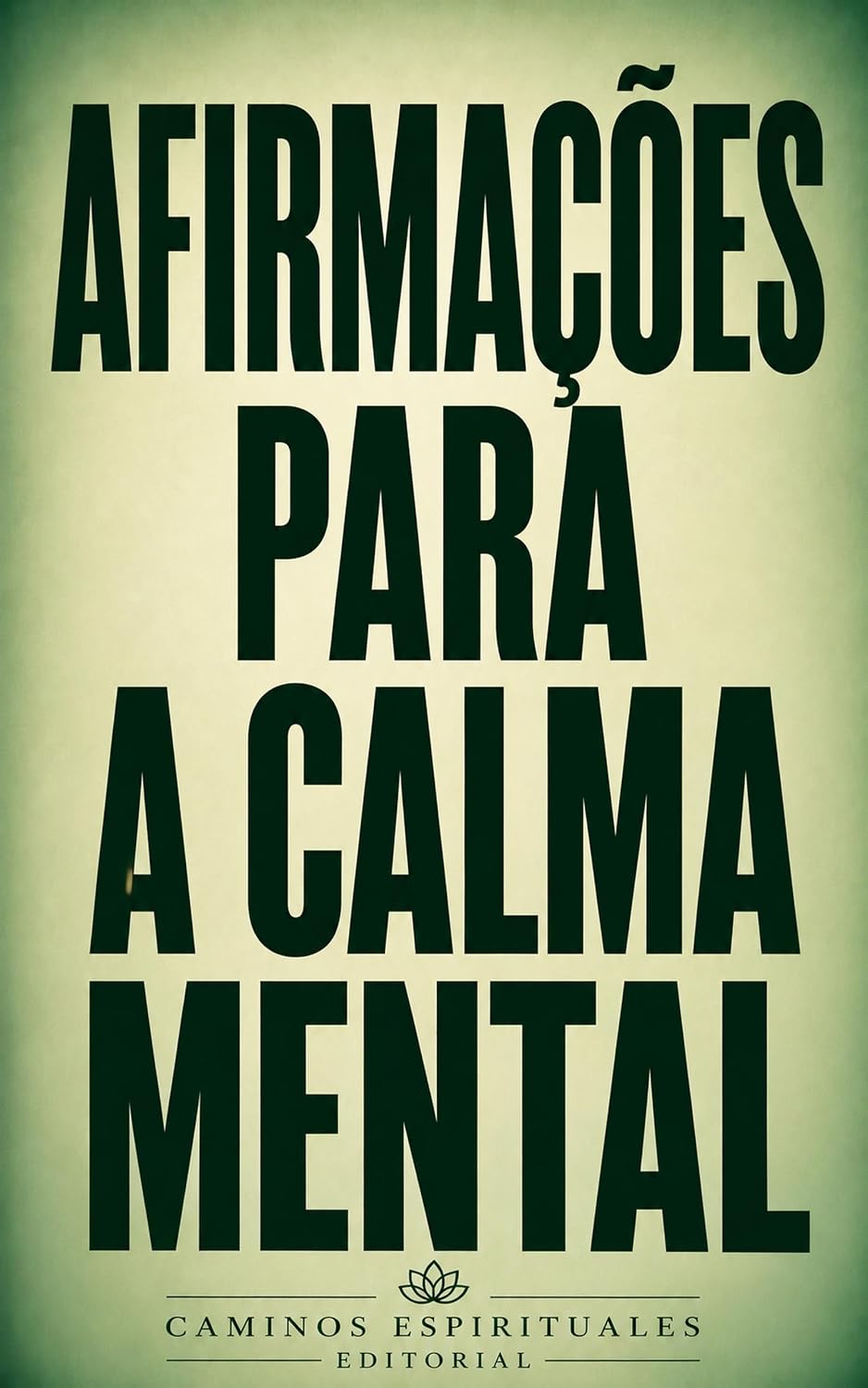 Afirmações para a calma mental: 100 afirmações para acalmar a mente, reduzir o excesso de pensamentos, aliviar as preocupações, fortalecer a paz interior e viver com mais tranquilidade baixar o livro de graça