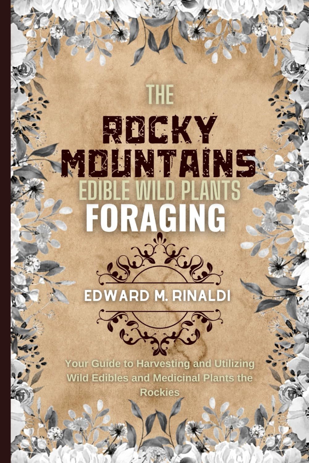 The Rocky Mountains Edible Wild Plants Foraging: Your Guide to Harvesting and Utilizing Wild Edibles and Medicinal Plants the Rockies baixar livro de graça