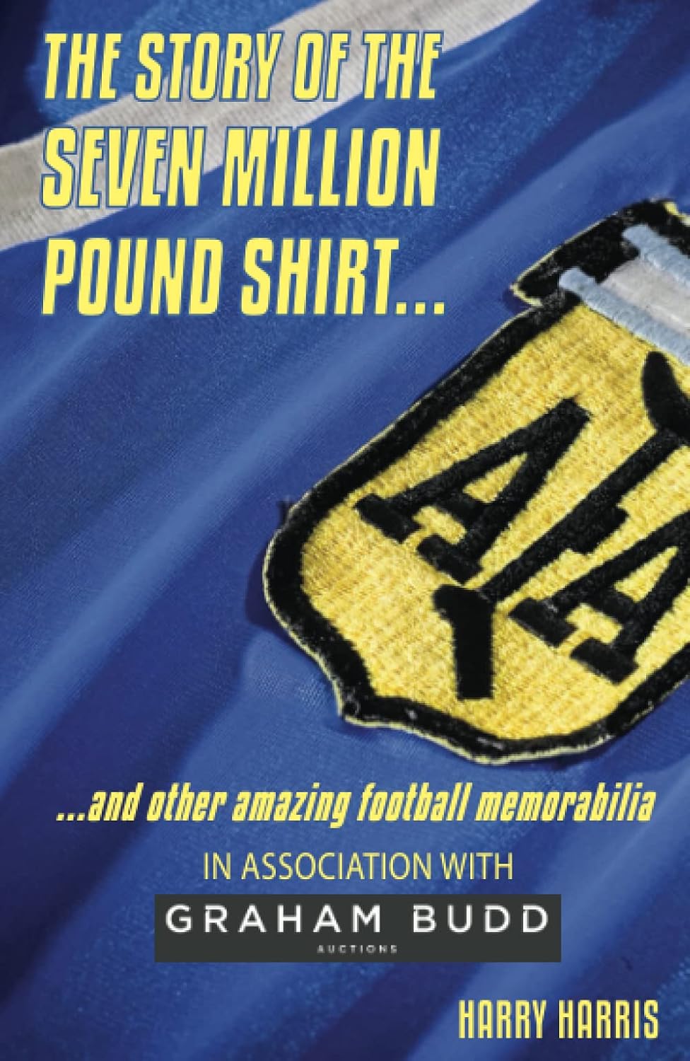 The Story Of The Seven Million Pound Shirt...: … and Other Amazing Football Memorabilia baixar o livro de graça