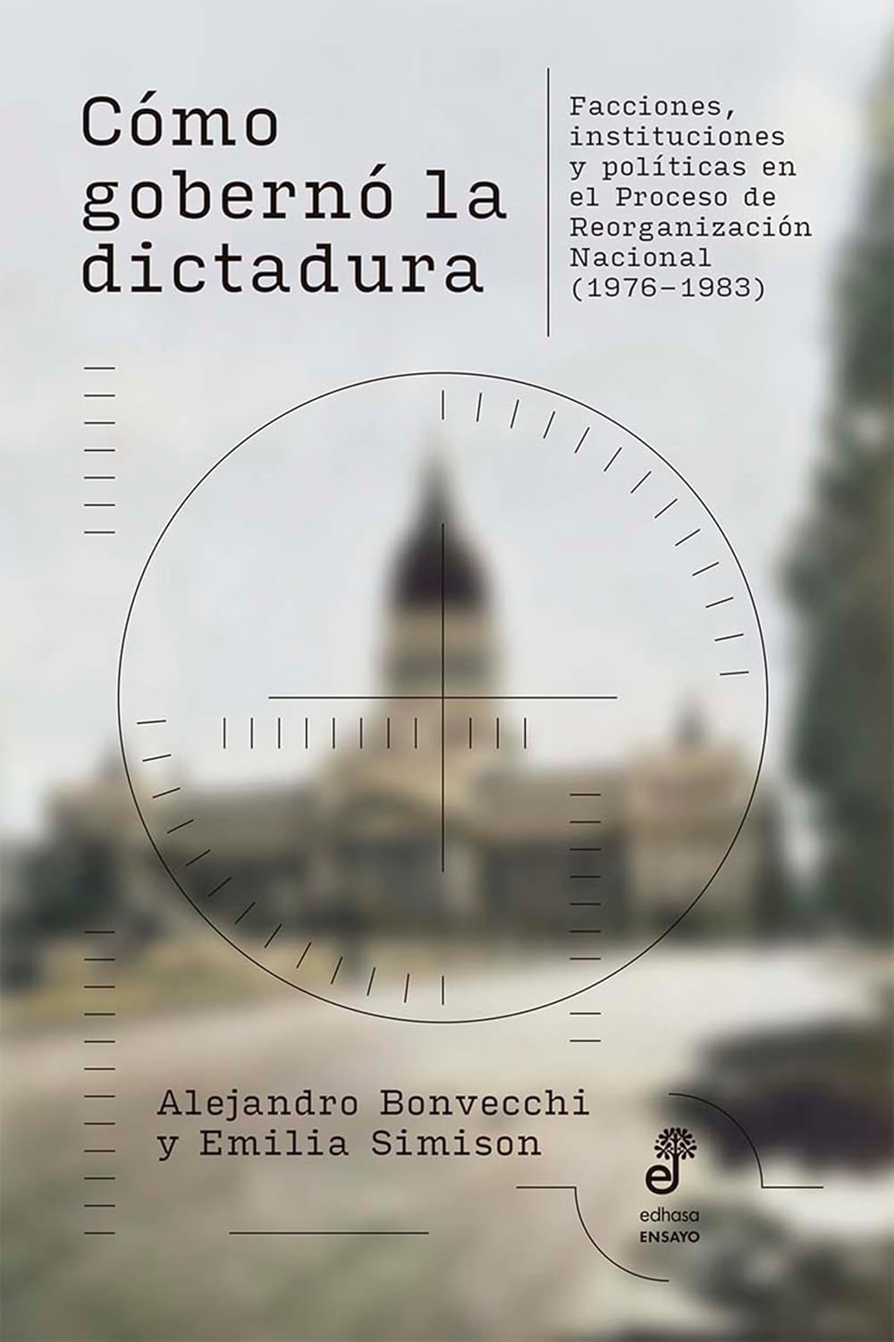 Cómo gobernó la dictadura: Facciones, instituciones y políticas en el Proceso de Reorganización Nacional (1976-1983) (Ensayo) (Spanish Edition) baixar livro de graça