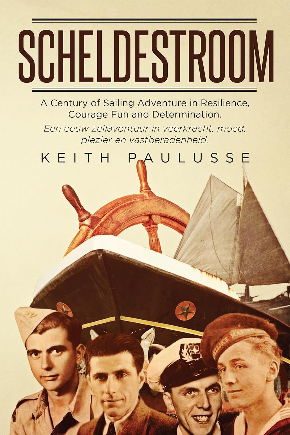 Scheldestroom: A Century of Sailing Adventure in Resilience, Courage, Fun and Determination (English Edition)