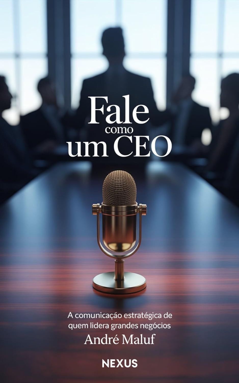 Fale como um CEO: A comunicação estratégica de quem lidera grandes negócios (Liderando Multidões) baixar livro de graça