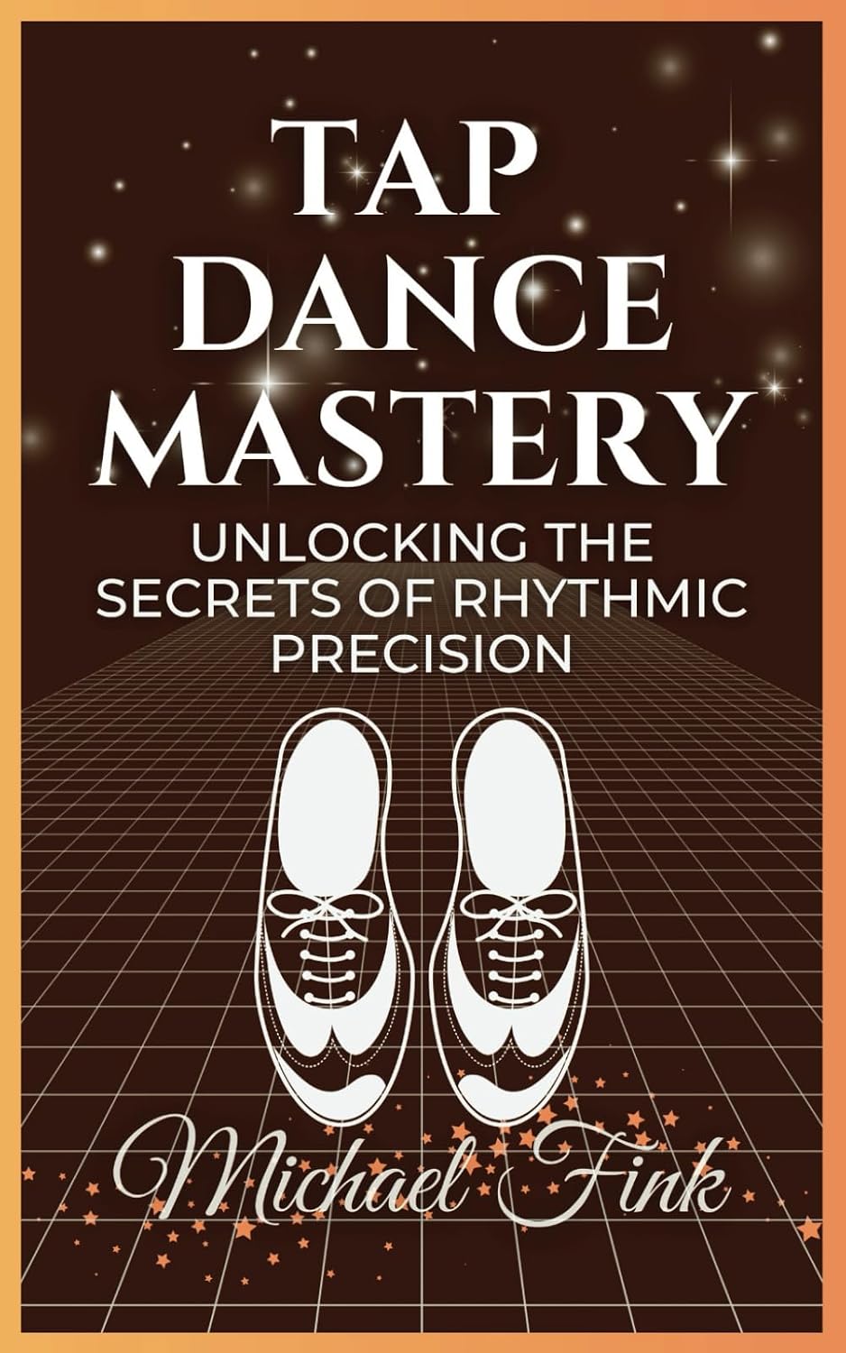 Tap Dance Mastery: Unlocking the Secrets of Rhythmic Precision: From Basic Moves to Advanced Routines-Master the Magic of Tap Dance baixar o livro de graça