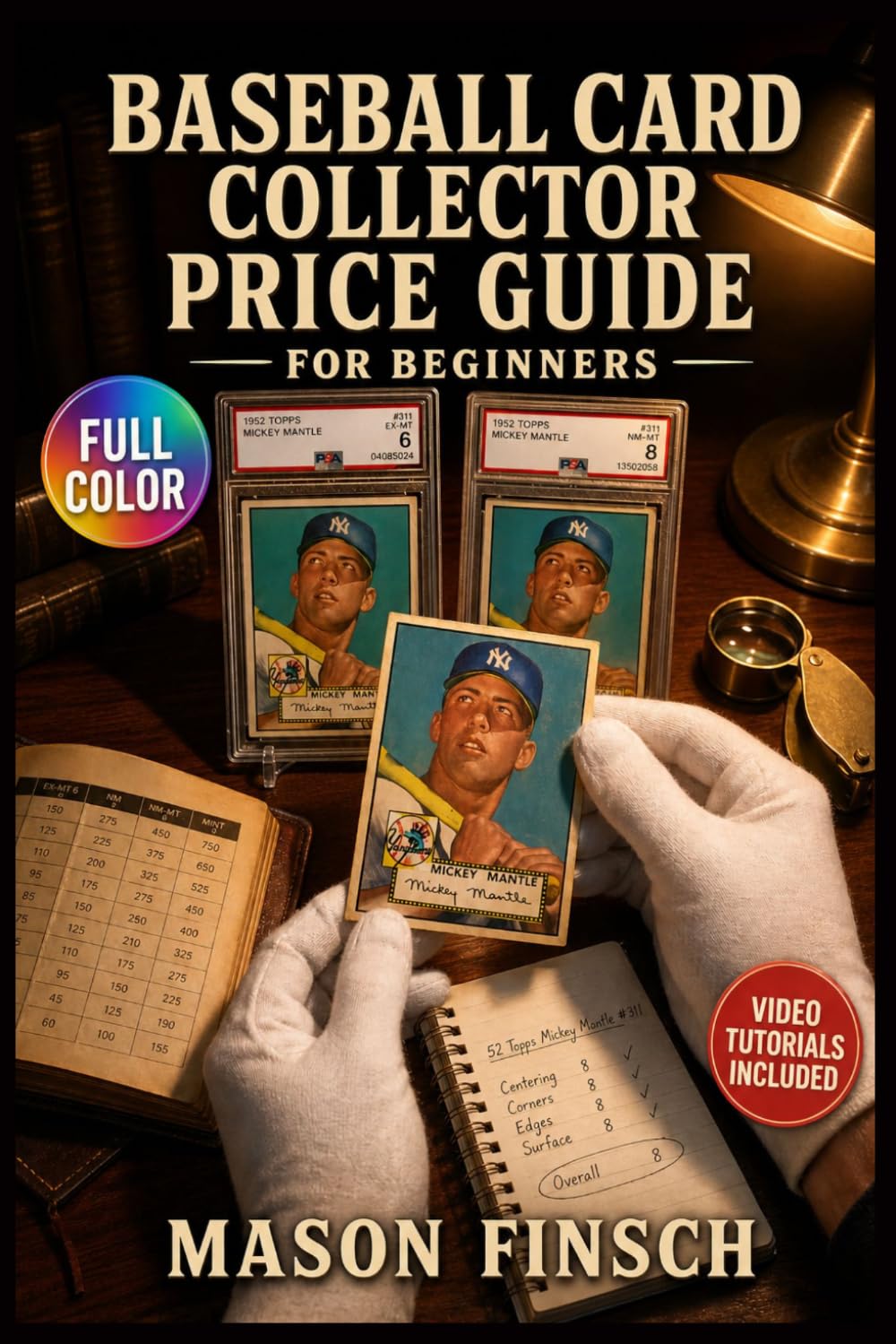 BASEBALL CARD COLLECTOR PRICE GUIDE FOR BEGINNERS: An Easy-to-Follow Guide to Card Grading, Authentication Standards, and Confidently Buying and Selling from Your … | Video Tutorials Included baixar livro de graça