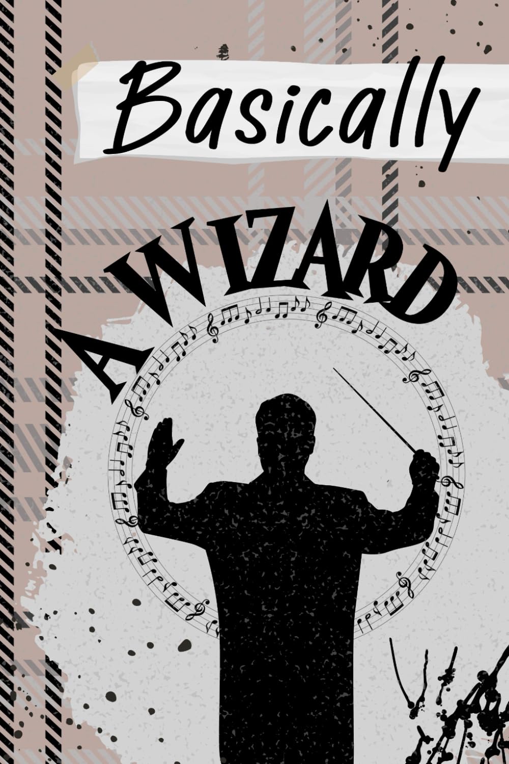 Basically a Wizard: A Music Teacher Lined Notebook Journal Perfect for a Band or Orchestra Gift