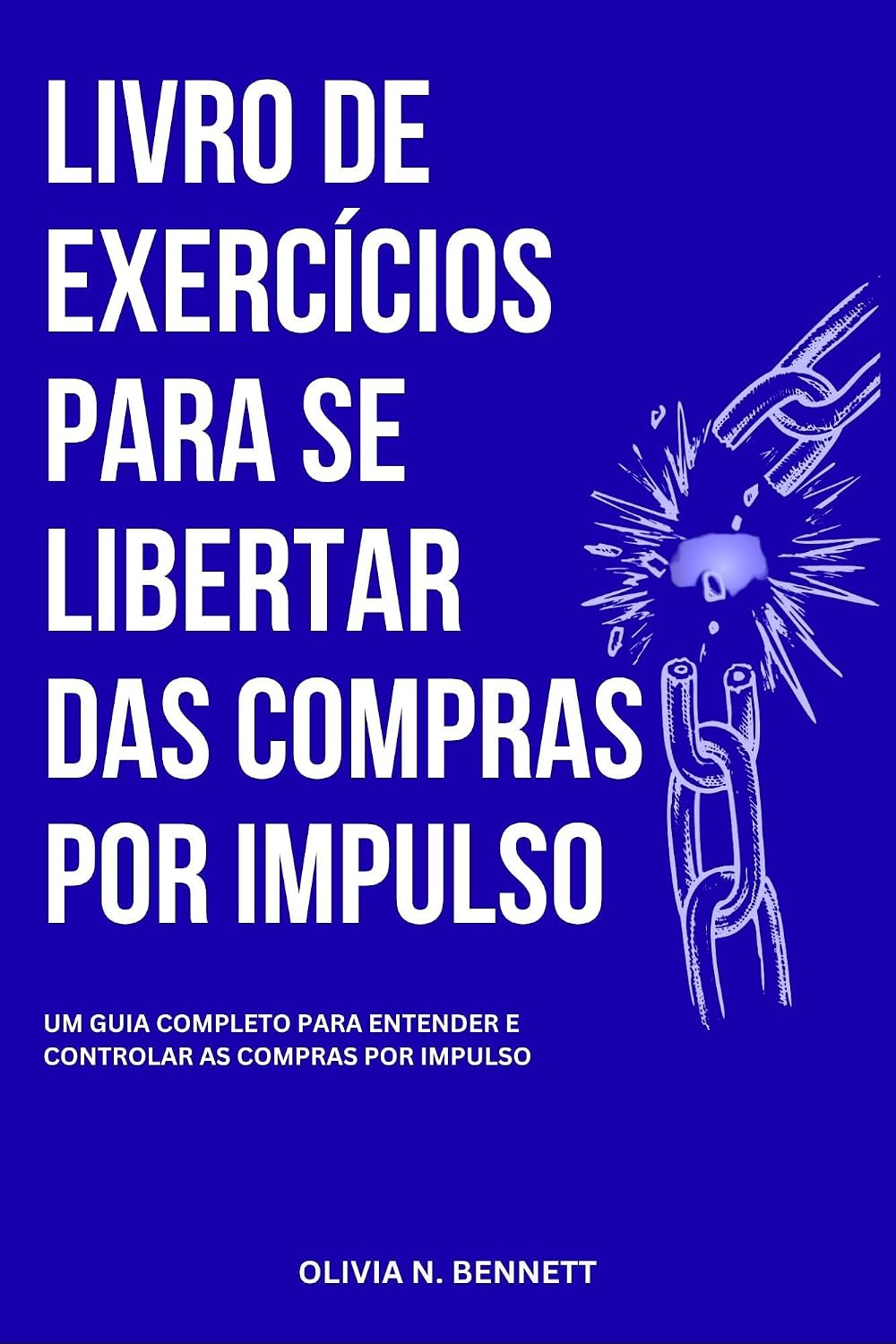 ler totalmente LIVRO DE EXERCÍCIOS PARA SE LIBERTAR DAS COMPRAS POR IMPULSO: Um guia completo para entender e controlar as compras por impulso