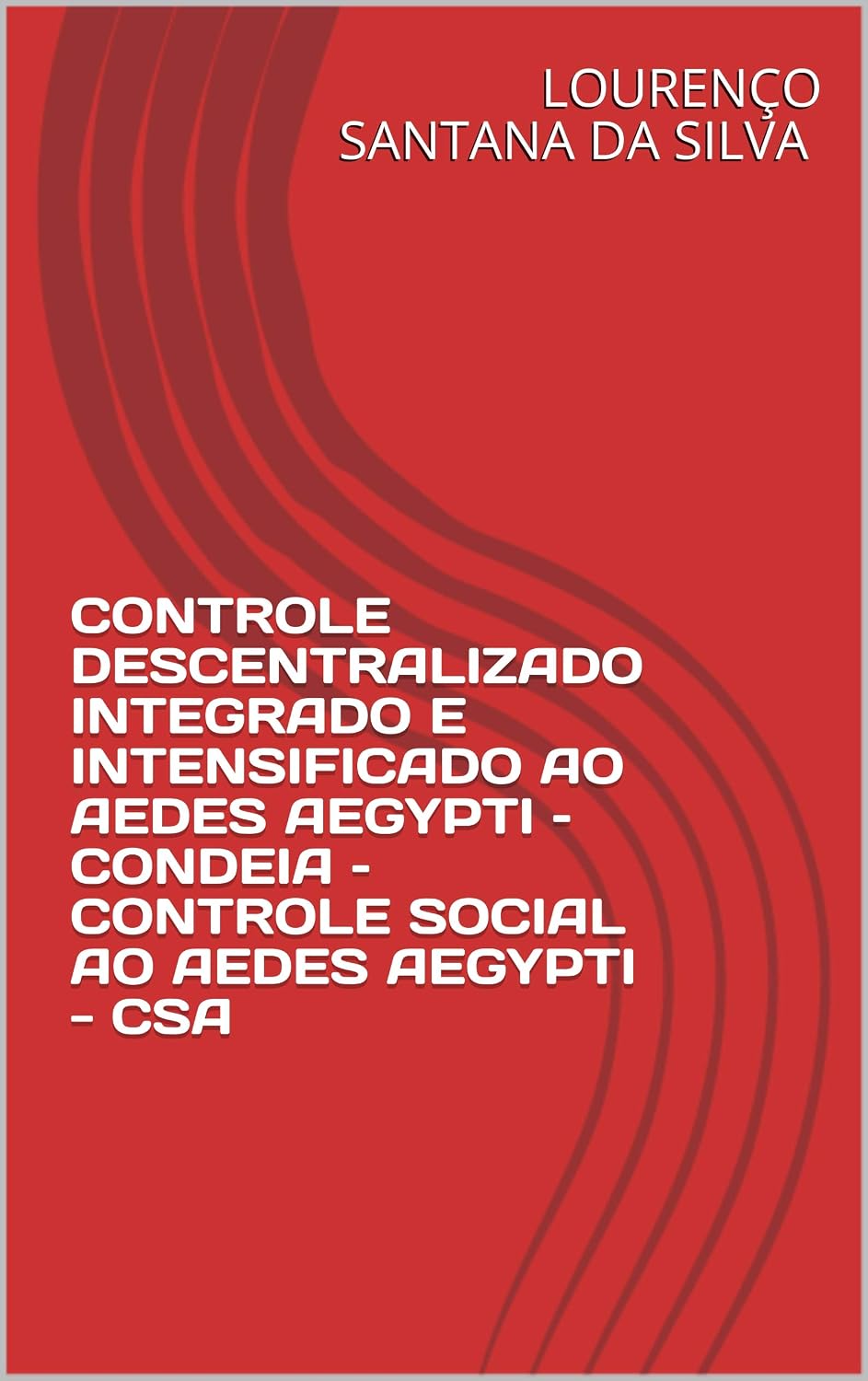 CONTROLE DESCENTRALIZADO INTEGRADO E INTENSIFICADO AO AEDES AEGYPTI – CONDEIA – CONTROLE SOCIAL AO AEDES AEGYPTI - CSA baixar o livro de graça