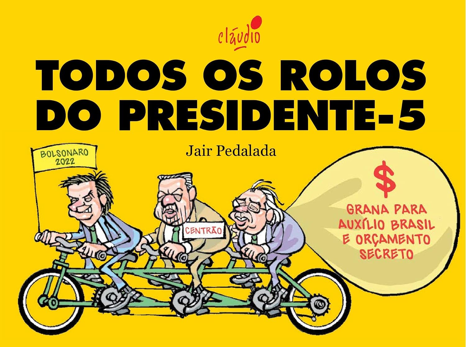 ler totalmente Todos os rolos do presidente – 5: Jair Pedalada (O governo Bolsonaro em charges)