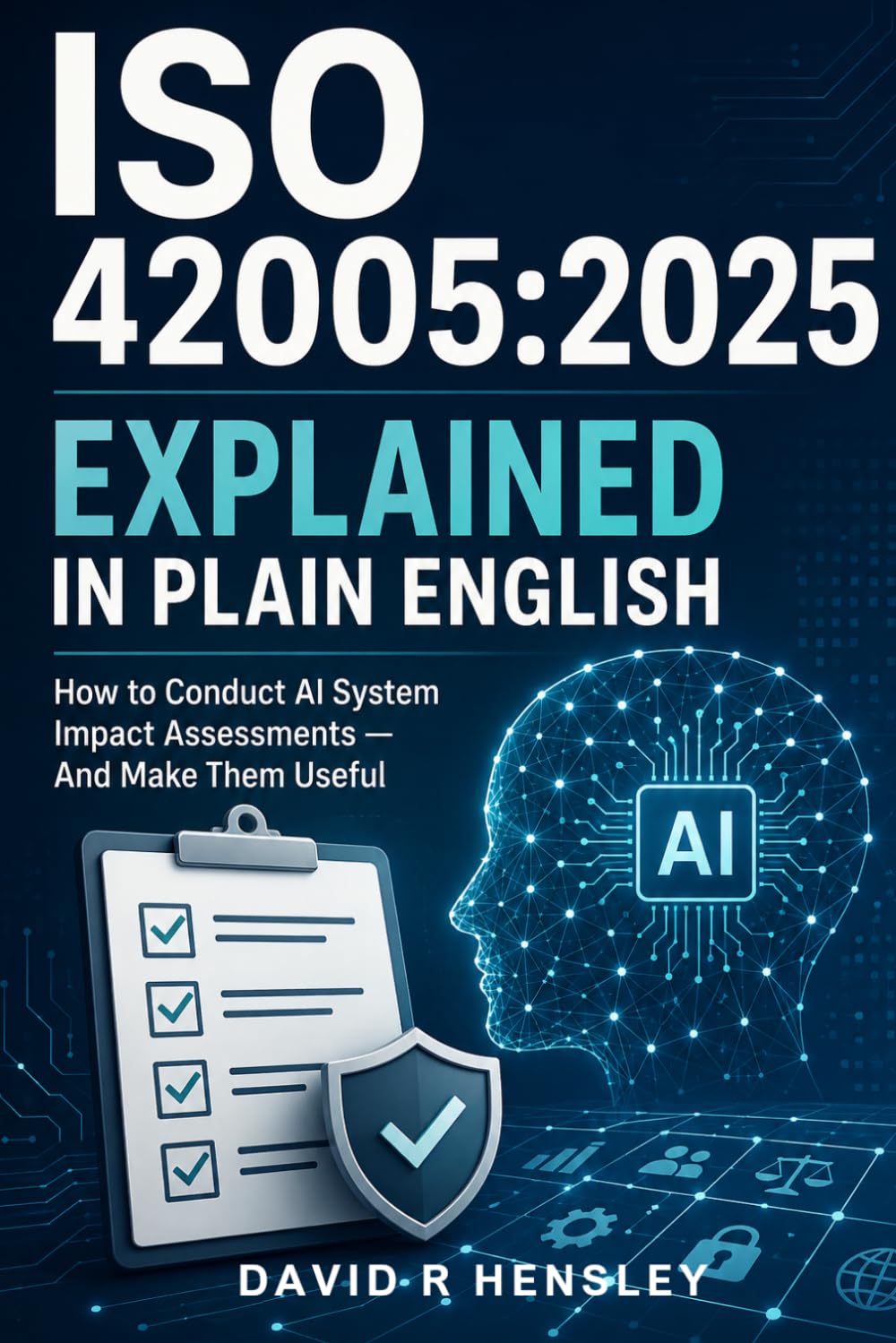 capítulo por capítulo baixar ISO 42005:2025 Explained in Plain English: How to Conduct AI System Impact Assessments — And Make Them Useful