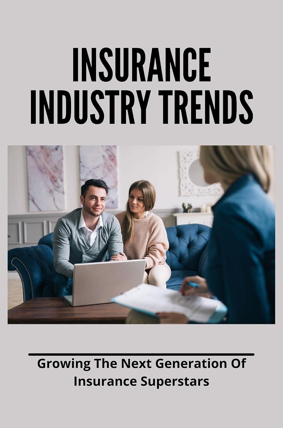 ler totalmente Insurance Industry Trends: Growing The Next Generation Of Insurance Superstars (English Edition)