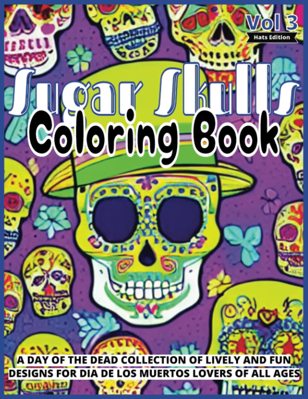 ler totalmente Sugar Skulls Coloring Book: Volume 3 - A Day of the Dead Collection of 50 Illustrations to Color for Kids Teens and Adults who Love Dia de los Muertos