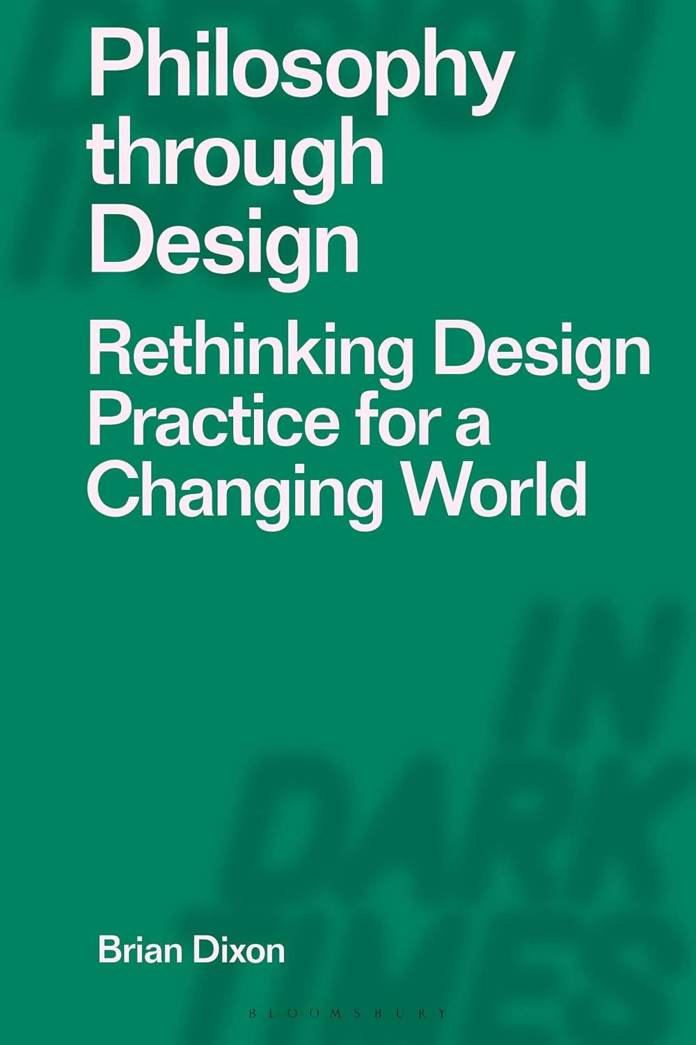 Philosophy Through Design: Rethinking Design Practice for a Changing World