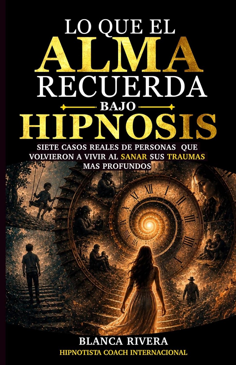 capítulo por capítulo baixar LO QUE EL ALMA RECUERDA BAJO HIPNOSIS: Casos reales de personas que volvieron a vivir al sanar sus traumas más profundos (Spanish Edition)