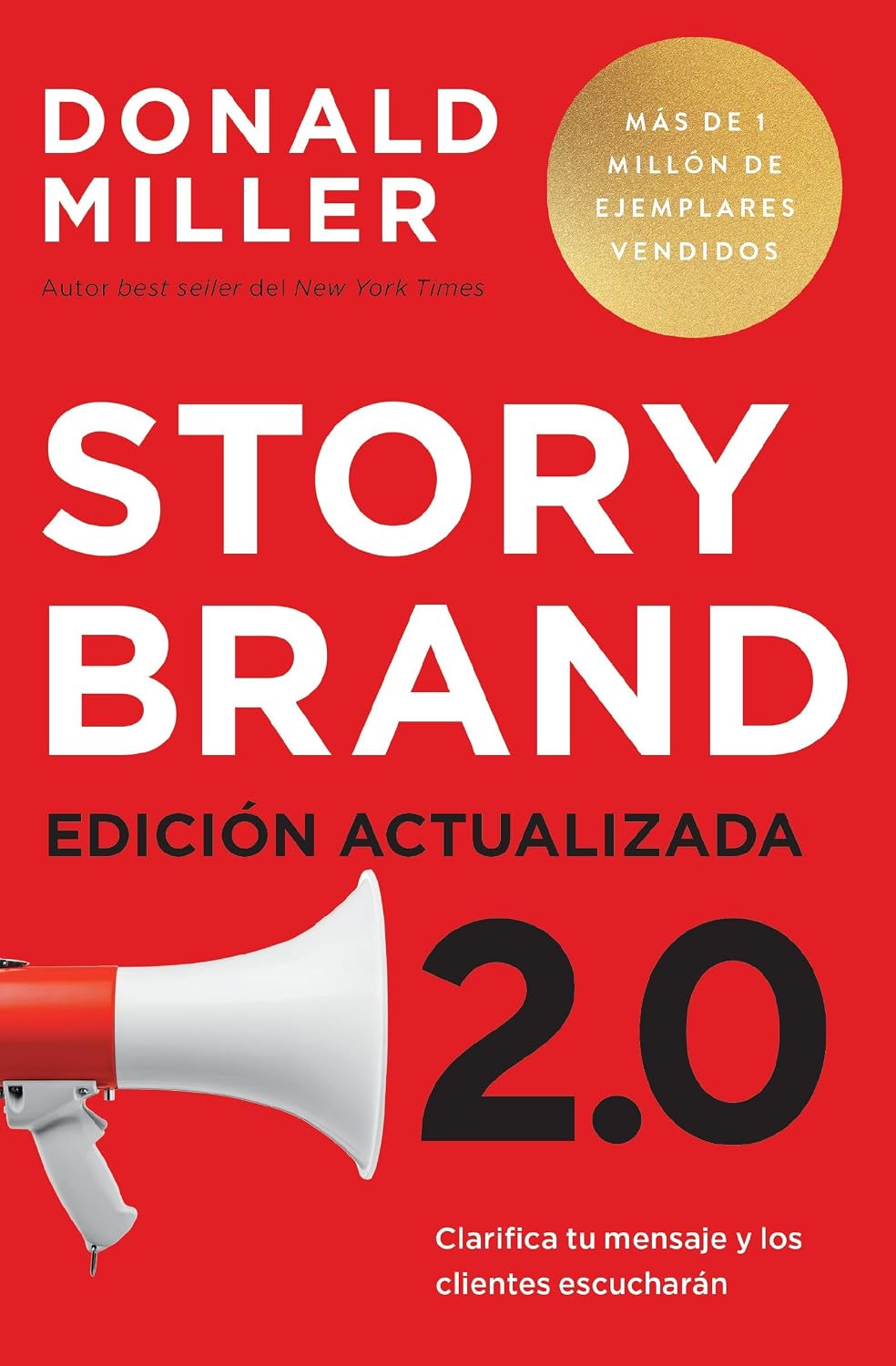 Storybrand 2.0 Edición Actualizada: Clarifica Tu Mensaje Y Los Clientes Escucharán