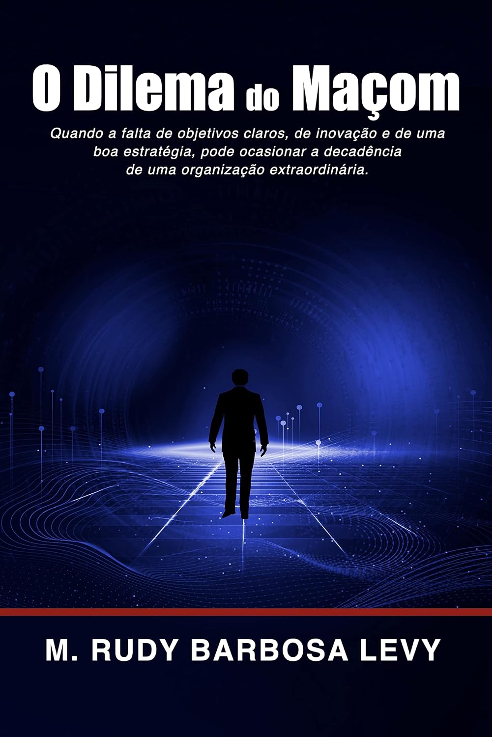 O Dilema do Maçom: Quando a falta de objetivos claros, de inovação e de uma boa estratégia, pode ocasionar a decadência de uma organização extraordinária. baixar o livro de graça