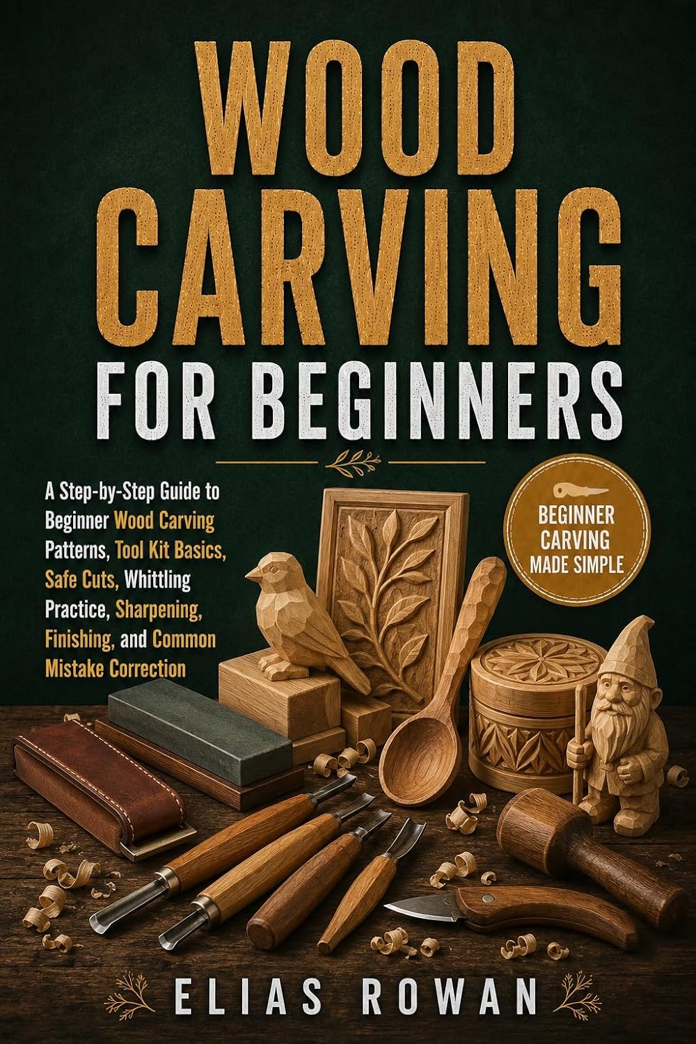 ler totalmente Wood Carving for Beginners: A Step-by-Step Guide to Beginner Wood Carving Patterns, Tool Kit Basics, Safe Cuts, Whittling Practice, Sharpening, Finishing,... Common Mistake Correction (English Edition)